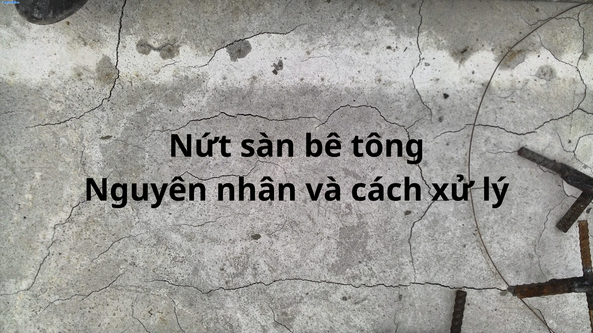 Nguyên nhân và cách xử lý nứt sàn bê tông